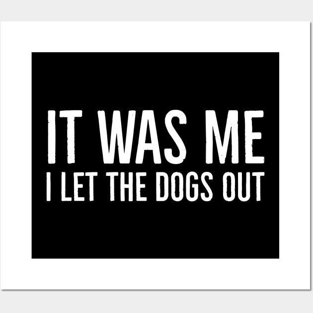 It Was Me I Let The Dogs Out Wall Art by evokearo